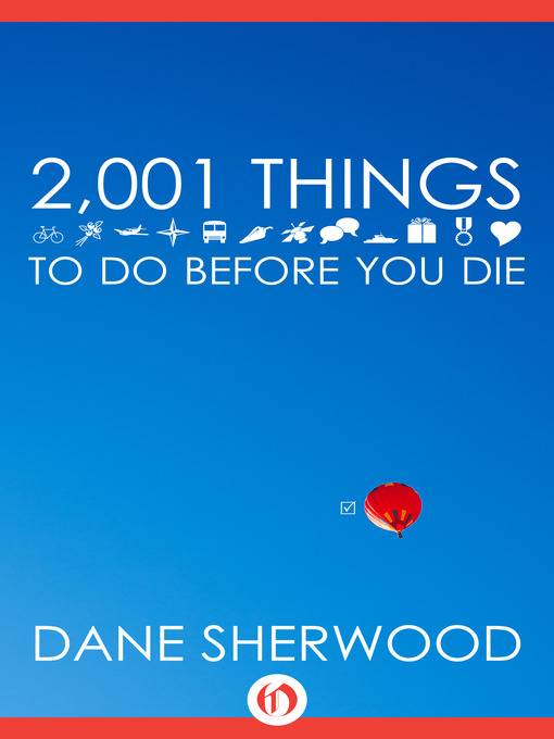Title details for 2001 Things To Do Before You Die by Dane Sherwood - Available